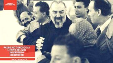 Padre Pio Conosceva Lesito Del Mio Intervento Chirurgico