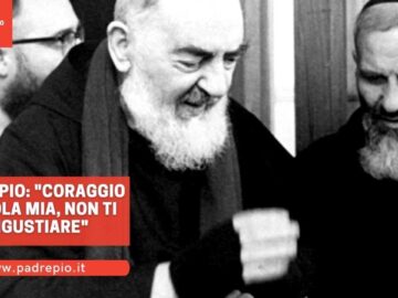 Padre Pio: Coraggio Figliola Mia, Non Ti Angustiare