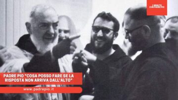 Padre Pio: Cosa Posso Fare Se La Risposta Non Arriva DallAlto