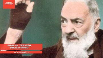 Padre Pio: Devi Avere Umiltà Di Spirito