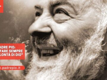 Padre Pio: Devi Fare Sempre La Volontà Di Dio