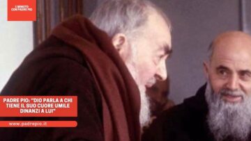 Padre Pio: “Dio Parla A Chi Tiene Il Suo Cuore Umile Dinanzi A Lui”