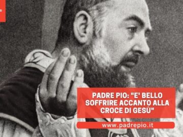 Padre Pio: E Bello Soffrire Accanto Alla Croce Di Gesù