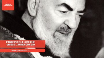 Padre Pio E La Luce Che Unisce Lanima Con Dio