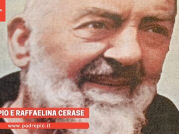 Padre Pio E Raffaelina Cerase