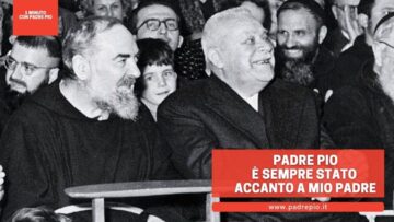 Padre Pio è Sempre Stato Accanto A Mio Padre