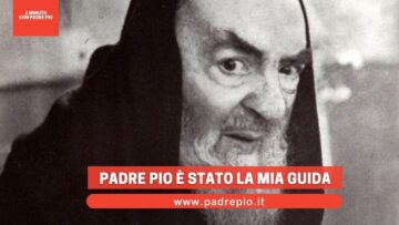 Padre Pio è Stato La Mia Guida