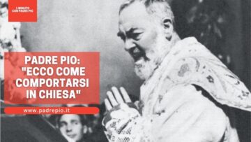 Padre Pio: Ecco Come Comportarsi In Chiesa