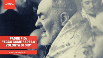 Padre Pio: Ecco Come Fare La Volontà Di Dio