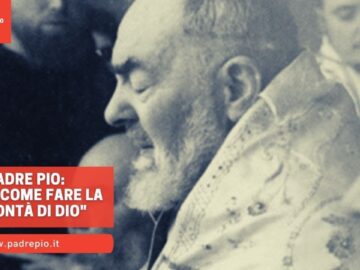 Padre Pio: Ecco Come Fare La Volontà Di Dio