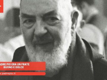 Padre Pio Era Un Frate Buono E Dolce