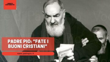 Padre Pio: Fate I Buoni Cristiani!