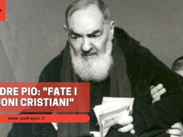 Padre Pio: Fate I Buoni Cristiani!