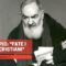 Padre Pio: “Fate i buoni cristiani!”