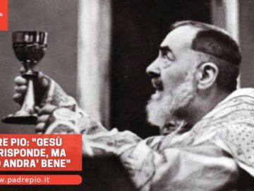 Padre Pio: Gesù Non Risponde, Ma Andrà Tutto Bene