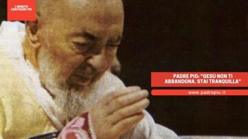 Padre Pio: Gesù Non Ti Abbandona. Stai Tranquilla