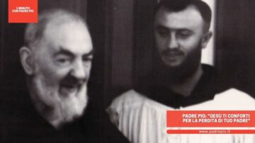 Padre Pio: Gesù Ti Conforti Per La Perdita Di Tuo Padre