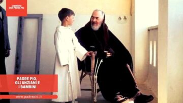 Padre Pio, Gli Anziani E I Bambini