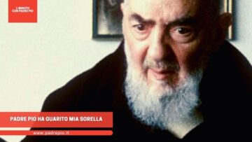 Padre Pio Ha Guarito Mia Sorella