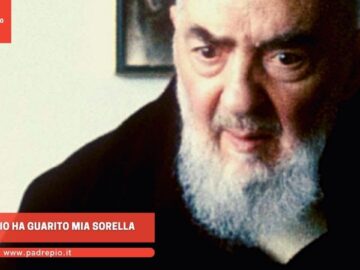 Padre Pio Ha Guarito Mia Sorella