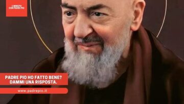 Padre Pio Ho Fatto Bene? Dammi Una Risposta