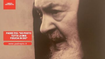 Padre Pio: Ho Posto Tutta La Mia Fiducia In Dio
