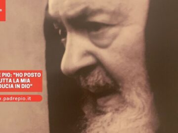 Padre Pio: Ho Posto Tutta La Mia Fiducia In Dio