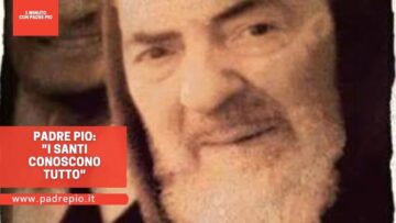 Padre Pio: I Santi Conoscono Tutto!