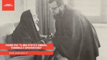 Padre Pio: Il Mio Stato è Amaro, Terribile E Spaventoso