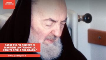 Padre Pio: Il Signore Ci Mantiene Lontano Dalla Caduta Con La Sua Grazia
