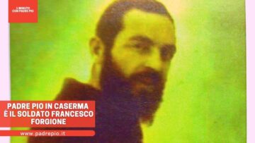 Padre Pio In Caserma è Il Soldato Francesco Forgione