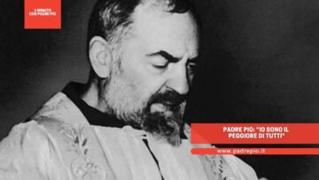 Padre Pio: Io Sono Il Peggiore Di Tutti