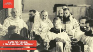 Padre Pio: Io Sono Il Trastullo Di Gesù Bambino