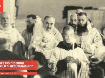 Padre Pio: Io Sono Il Trastullo Di Gesù Bambino
