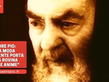 Padre Pio: La Moda Indecente Porta Alla Rovina Delle Anime
