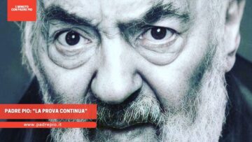 Padre Pio: “la Prova Continua”