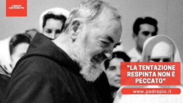 Padre Pio: La Tentazione Respinta è Occasione Di Merito