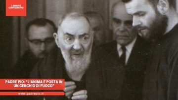 Padre Pio: Lanima è Posta In Un Cerchio Di Fuoco