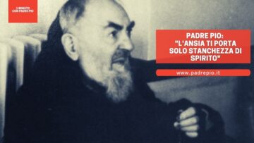Padre Pio: Lansia Ti Porta Solo Stanchezza Di Spirito
