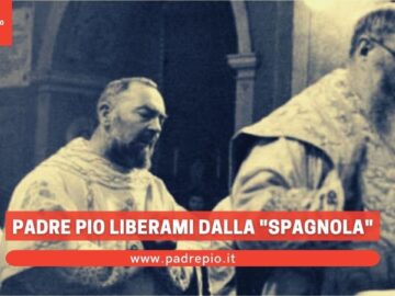 Padre Pio Liberami Dalla Spagnola