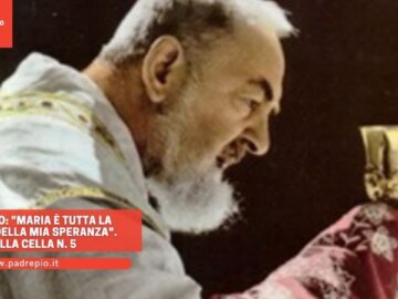 Padre Pio: Maria è Tutta La Ragione Della Mia Speranza. Dalla Cella N. 5