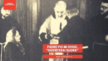 Padre Pio Mi Disse: “Diventerai Suora”