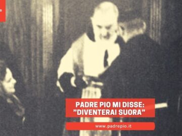 Padre Pio Mi Disse: “Diventerai Suora”