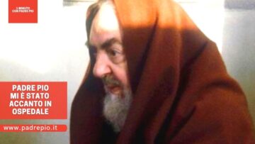 Padre Pio Mi è Stato Accanto In Ospedale
