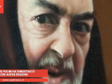 Padre Pio Mi Ha Dimostrato Che Aveva Ragione