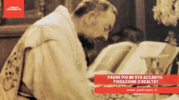 Padre Pio Mi Sta Accanto: Fissazione O Realtà?