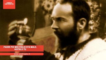 Padre Pio Mio Figlio Sta Male. Aiutalo Tu