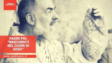 Padre Pio: Nasconditi Nel Cuore Di Gesù