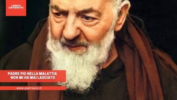 Padre Pio Nella Malattia Non Mi Ha Mai Lasciato