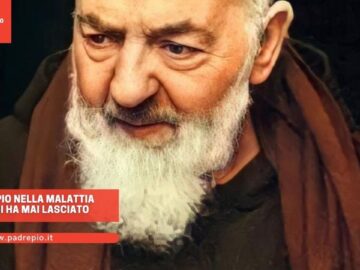 Padre Pio Nella Malattia Non Mi Ha Mai Lasciato